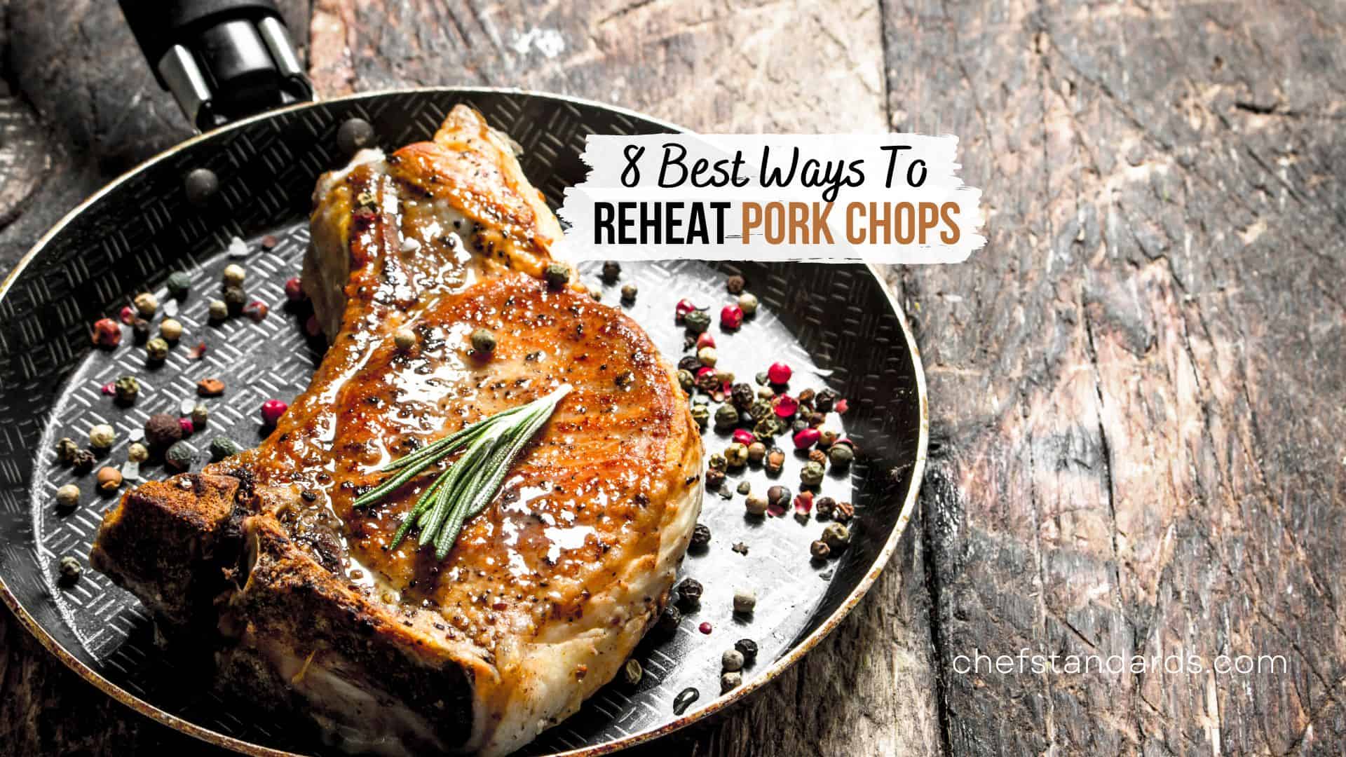 8 Best Ways To Reheat Pork Chops And 6 Common Mistakes To Avoid