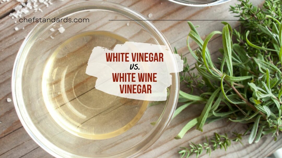 8 Key Differences Between White Vinegar Vs White Wine Vinegar