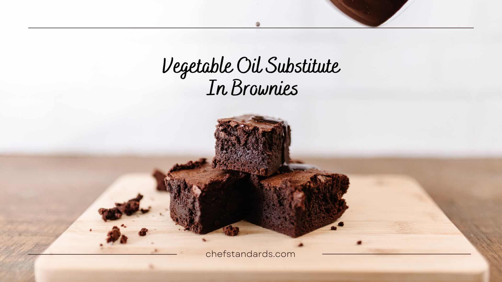 brownies made with vegetable oil substitute