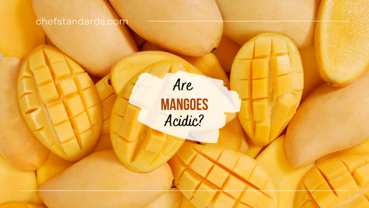 Are Mangoes Acidic Fruits? What Is Mangoes’ pH Level?