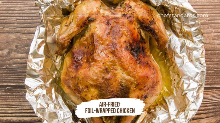 Can I Wrap Chicken In Foil In Air Fryer? Pros And Cons