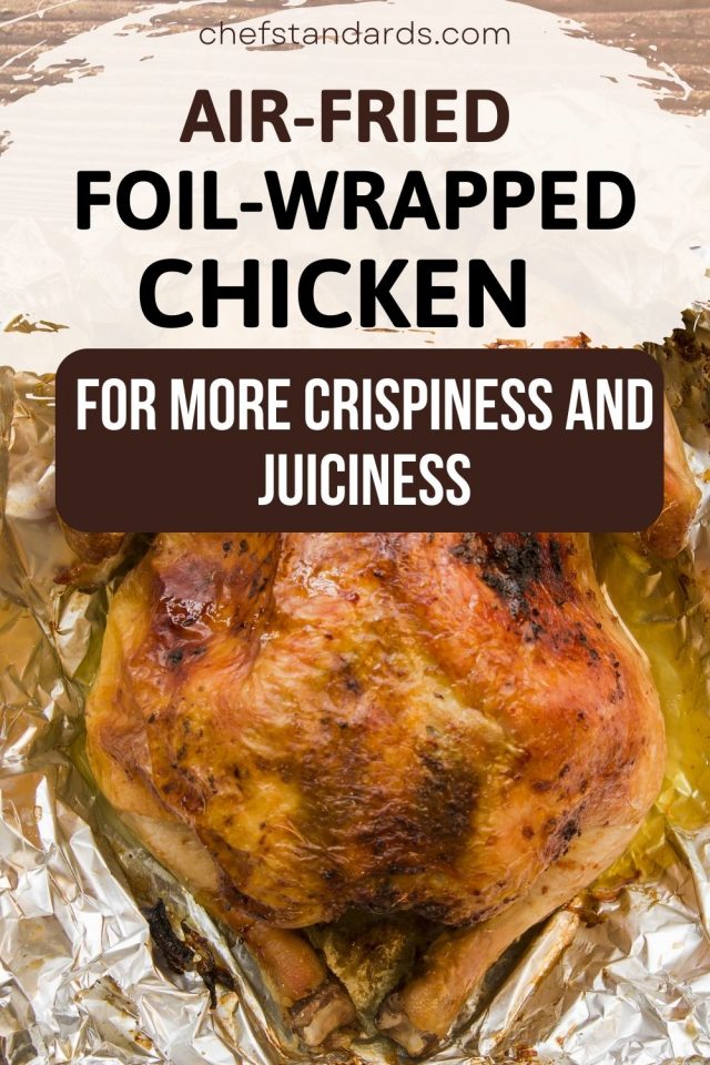 Can I Wrap Chicken In Foil In Air Fryer? Pros And Cons