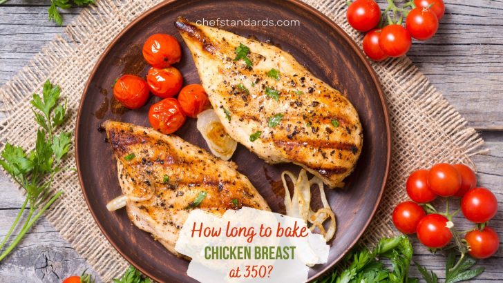 How Long To Bake Chicken Breast At 350 Degrees? + Recipe