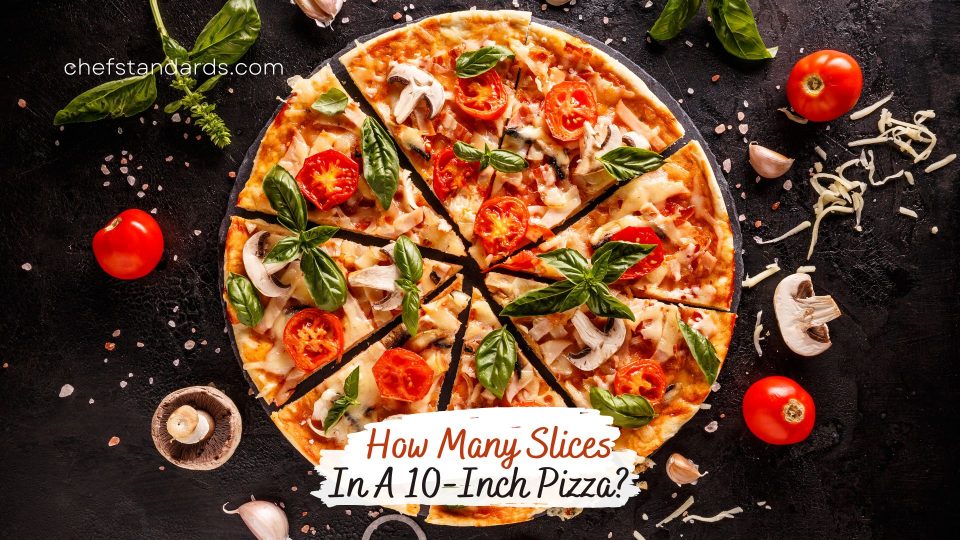 How Many Slices In A 10-Inch Pizza? 10-Inch Pizza Info