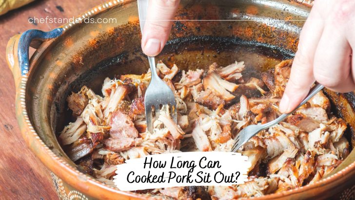 How Long Can Cooked Pork Sit Out? + Main Storage Tips