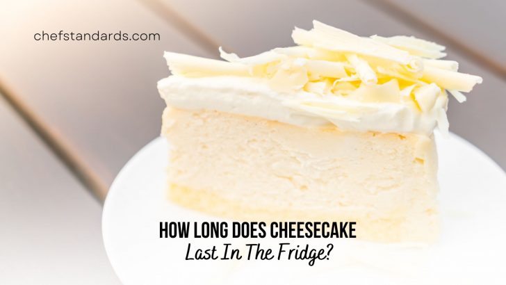 How Long Does Cheesecake Last In The Fridge? + Storage Tips