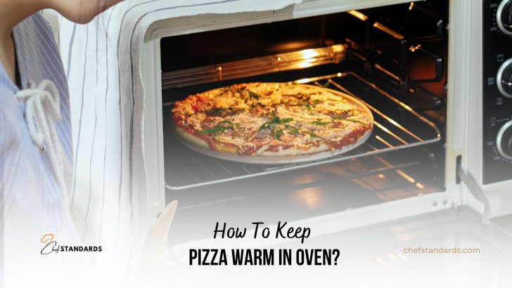 How To Keep Pizza Warm In Oven? 3 Brilliant Solutions