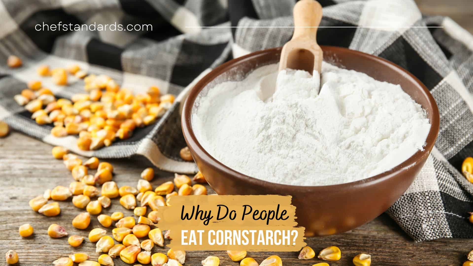 why do people eat cornstarch
