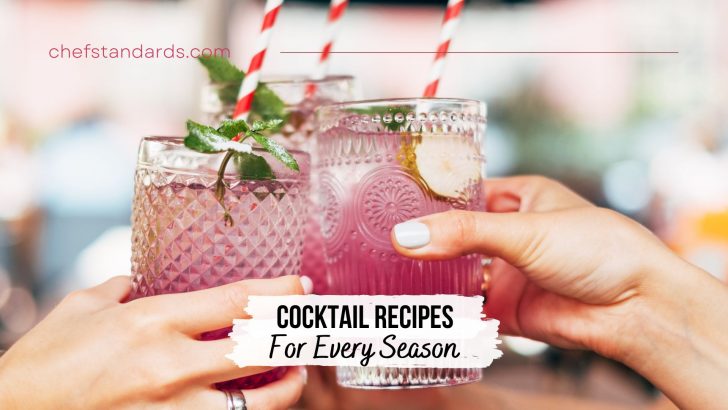 Refreshing And Creative Cocktail Recipes For Every Season