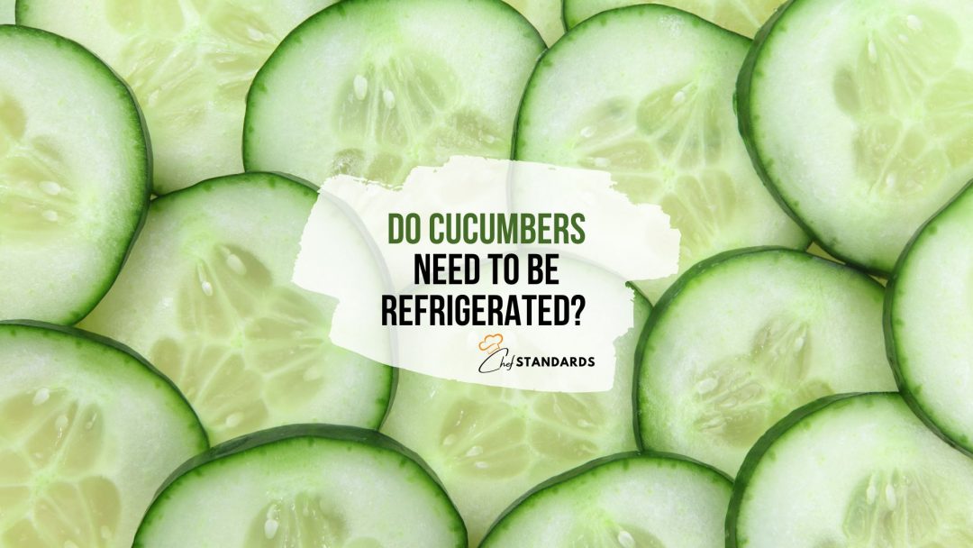 Do Cucumbers Need To Be Refrigerated? (Storage Guidelines)