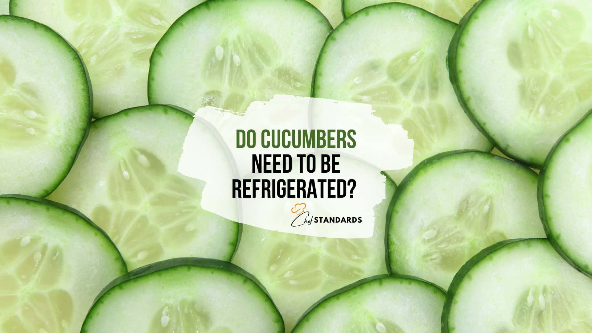 Do Cucumbers Need To Be Refrigerated