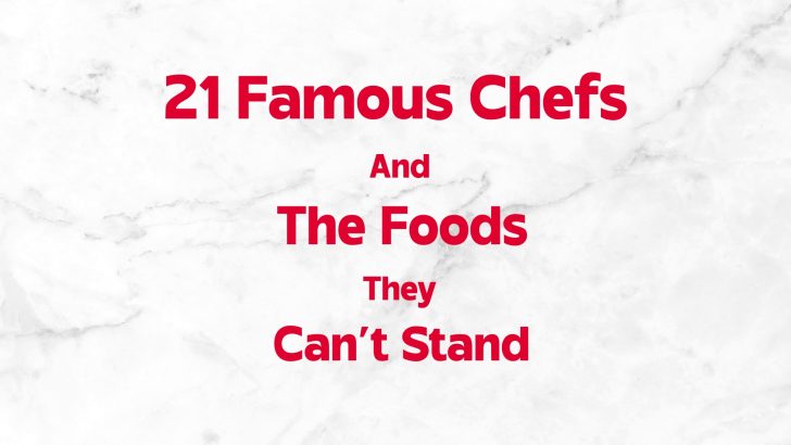 21 Famous Chefs And The Foods They Can’t Stand
